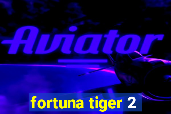 fortuna tiger 2